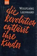 E-Book (epub) Die Revolution entlässt ihre Kinder von Wolfgang Leonhard