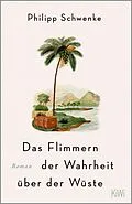 E-Book (epub) Das Flimmern der Wahrheit über der Wüste von Philipp Schwenke