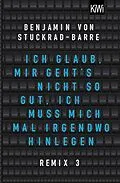 E-Book (epub) Ich glaub, mir geht's nicht so gut, ich muss mich mal irgendwo hinlegen von Benjamin von Stuckrad-Barre
