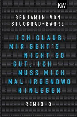 E-Book (epub) Ich glaub, mir geht's nicht so gut, ich muss mich mal irgendwo hinlegen von Benjamin von Stuckrad-Barre