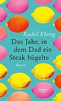 E-Book (epub) Das Jahr, in dem Dad ein Steak bügelte von Rachel Khong