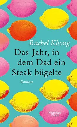 E-Book (epub) Das Jahr, in dem Dad ein Steak bügelte von Rachel Khong