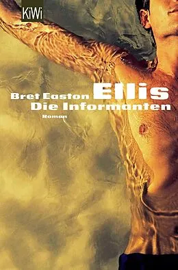 E-Book (epub) Ellis, Die Informanten von Bret Easton Ellis