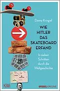 E-Book (epub) Wie Hitler das Skateboard erfand von Danny Kringiel