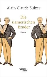 E-Book (epub) Die siamesischen Brüder von Alain Claude Sulzer