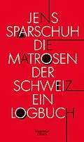 E-Book (epub) Die Matrosen der Schweiz von Jens Sparschuh