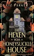 E-Book (epub) Die Hexen vom Honeysuckle House von Liz Parker