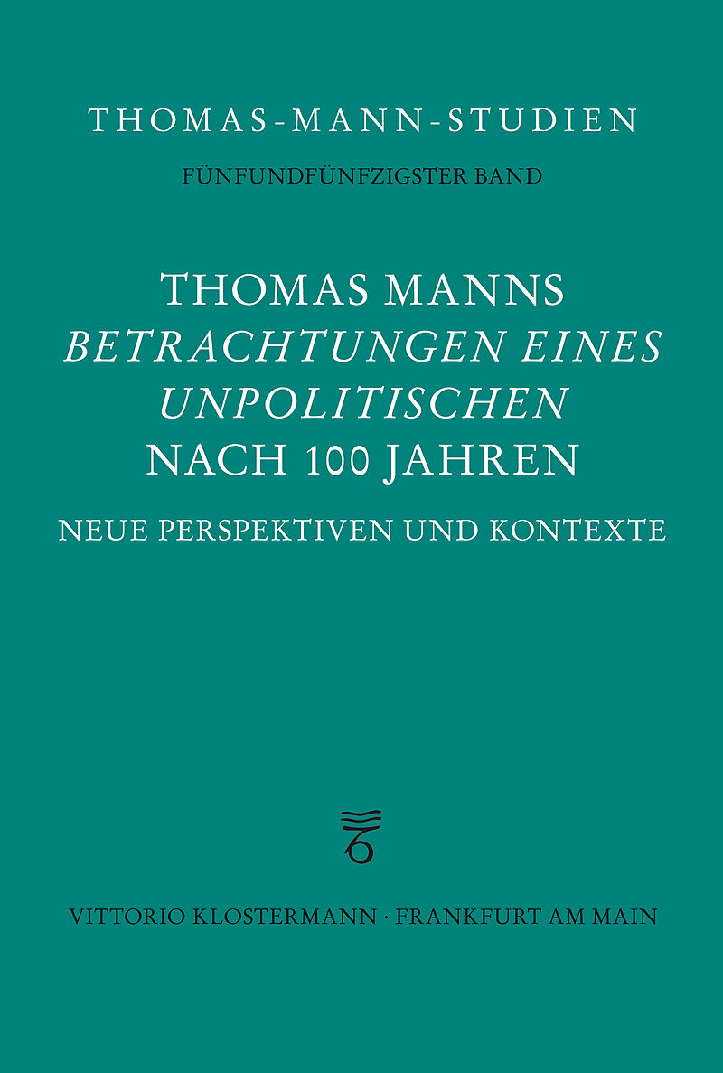 Thomas Manns "Betrachtungen eines Unpolitischen" nach 100 Jahren