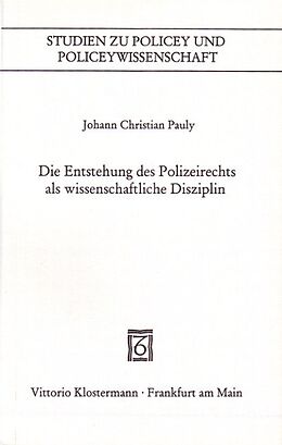 Kartonierter Einband Die Entstehung des Polizeirechts als wissenschaftliche Disziplin von Johann Christian Pauly