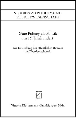 Kartonierter Einband Gute Policey als Politik im 16. Jahrhundert von 