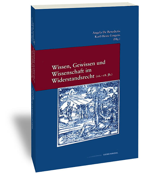 Wissen, Gewissen und Wissenschaft im Widerstandsrecht (16.-18. Jh.) / Sapere, coscienza e scienza nel diritto di resistenza (XVI-XVIII sec.)
