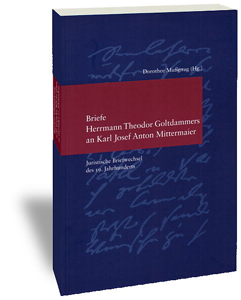Briefe Herrmann Theodor Goltdammers an Karl Josef Anton Mittermaier
