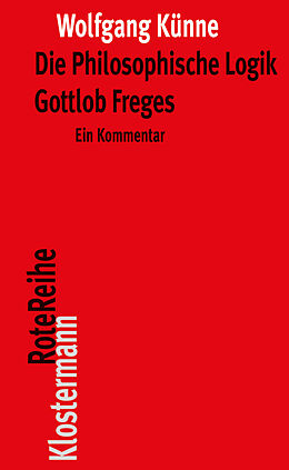 Kartonierter Einband Die Philosophische Logik Gottlob Freges von Wolfgang Künne