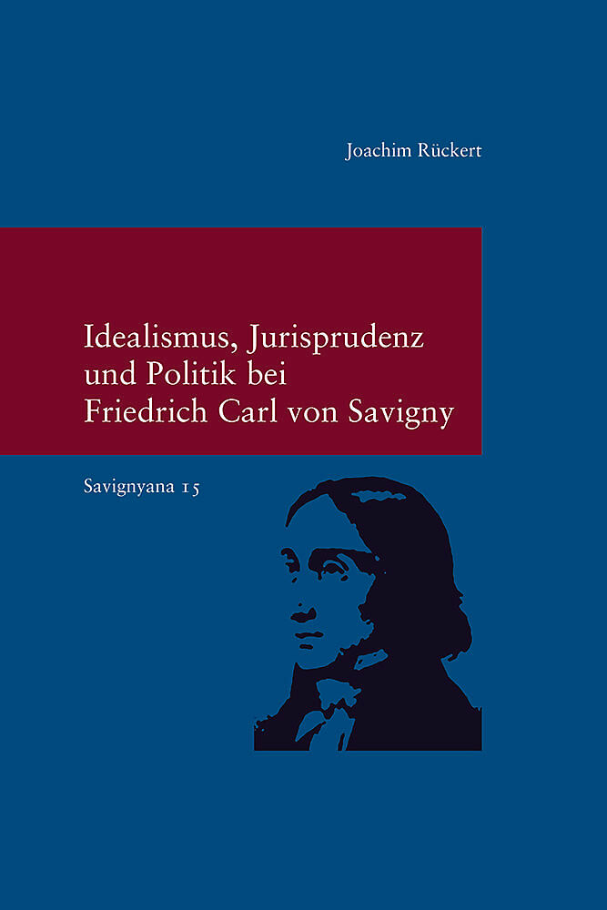 Idealismus, Jurisprudenz und Politik bei Friedrich Carl von Savigny