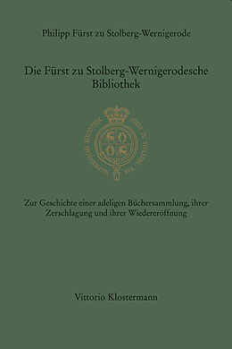 Fester Einband Die Fürst zu Stolberg-Wernigerodesche Bibliothek von Philipp Fürst zu Stolberg-Wernigerode