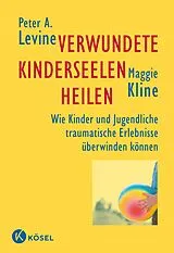 Fester Einband Verwundete Kinderseelen heilen von Peter A. Levine, Maggie Kline