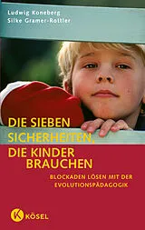 Kartonierter Einband Die sieben Sicherheiten, die Kinder brauchen von Ludwig Koneberg, Silke Gramer-Rottler