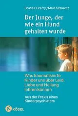 Fester Einband Der Junge, der wie ein Hund gehalten wurde von Bruce D. Perry, Maia Szalavitz