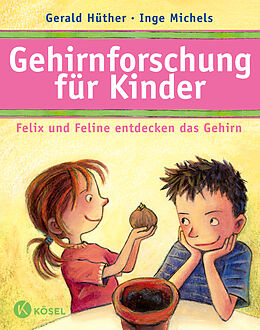 Fester Einband Gehirnforschung für Kinder  Felix und Feline entdecken das Gehirn von Gerald Hüther, Inge Michels