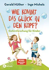 Fester Einband Wie kommt das Glück in den Kopf? von Gerald Hüther, Inge Michels