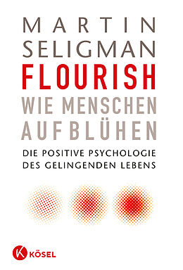 Fester Einband Flourish - Wie Menschen aufblühen von Martin Seligman