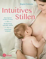Kartonierter Einband Intuitives Stillen von Regine Gresens