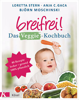 Kartonierter Einband Breifrei! Das Veggie-Kochbuch von Loretta Stern, Anja Constance Gaca, Björn Moschinski