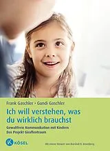 Kartonierter Einband Ich will verstehen, was du wirklich brauchst von Frank Gaschler, Gundi Gaschler