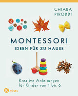Kartonierter Einband Montessori - Ideen für zu Hause von Chiara Piroddi