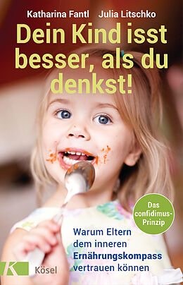 Kartonierter Einband Dein Kind isst besser, als du denkst! von Katharina Fantl, Julia Litschko