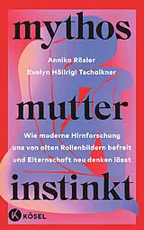 Kartonierter Einband Mythos Mutterinstinkt von Annika Rösler, Evelyn Höllrigl Tschaikner