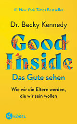 Kartonierter Einband Good Inside - Das Gute sehen von Becky Kennedy