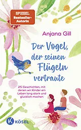 Fester Einband Der Vogel, der seinen Flügeln vertraute von Anjana Gill