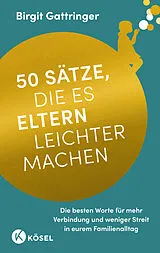 Kartonierter Einband 50 Sätze, die es Eltern leichter machen von Birgit Gattringer