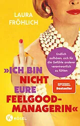 Kartonierter Einband Ich bin nicht eure Feelgood-Managerin! von Laura Fröhlich