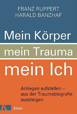 Fester Einband Mein Körper, mein Trauma, mein Ich von Franz Ruppert, Harald Banzhaf
