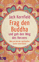 Kartonierter Einband Frag den Buddha - und geh den Weg des Herzens von Jack Kornfield