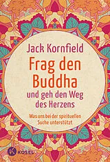Kartonierter Einband Frag den Buddha - und geh den Weg des Herzens von Jack Kornfield