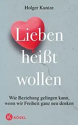 Kartonierter Einband Lieben heißt wollen von Holger Kuntze