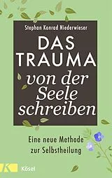 Fester Einband Das Trauma von der Seele schreiben von Stephan Konrad Niederwieser