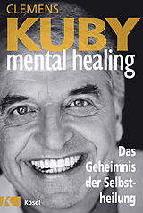 Kartonierter Einband Mental Healing - Das Geheimnis der Selbstheilung von Clemens Kuby