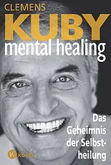 Kartonierter Einband Mental Healing - Das Geheimnis der Selbstheilung von Clemens Kuby