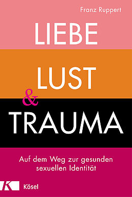 Fester Einband Liebe, Lust und Trauma von Franz Ruppert