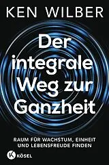 Fester Einband Der integrale Weg zur Ganzheit von Ken Wilber