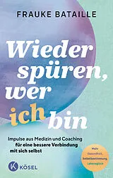 Kartonierter Einband Wieder spüren, wer ich bin von Frauke Bataille