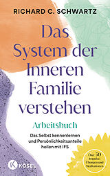 Fester Einband Das System der Inneren Familie verstehen  Arbeitsbuch von Richard C. Schwartz
