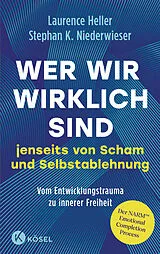 Fester Einband Wer wir wirklich sind jenseits von Scham und Selbstablehnung von Laurence Heller, Stephan Konrad Niederwieser