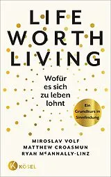 Kartonierter Einband Life Worth Living Wofür es sich zu leben lohnt von Miroslav Volf, Matthew Croasmun, Ryan McAnnally-Linz
