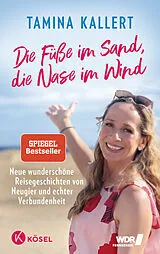 Fester Einband Die Füße im Sand, die Nase im Wind von Tamina Kallert