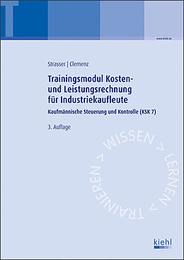 Kartonierter Einband Trainingsmodul Kosten- und Leistungsrechnung für Industriekaufleute von Alexander Strasser, Gerhard Clemenz